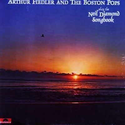 ARTHUR FIEDLER AND THE BOSTON POPS PLAY THE NEIL DIAMOND SONGBOOK