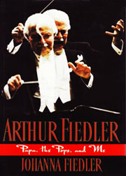 Arthur Fiedler: Papa, the Pops and Me by Johanna Fiedler