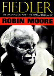 Fiedler, the Colorful Mr. Pops: The Man and His Music by Robin Moore