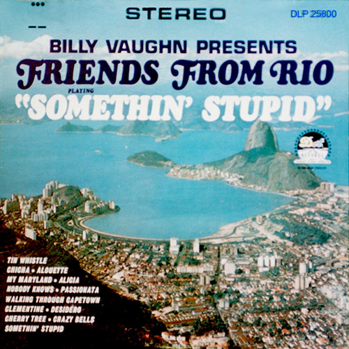SOMETHIN' STUPID / FRIENDS FROM RIO