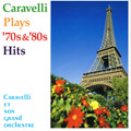 Caravelli Plays '70s & '80s Hits