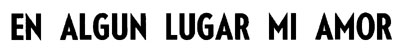 EN ALGUN LUGAR MI AMOR
